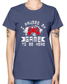 I paused my game to be here 54# - computer -  Missy T-Shirt