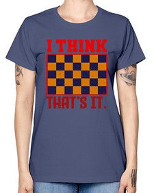 I think thats it 110# - chess -  Missy T-Shirt
