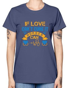 If love cant cure it Nurses can Style 936# - nurse -  Missy T-Shirt