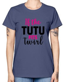 If the tutu fits twirl 137# - ballet -  Missy T-Shirt