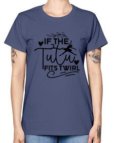 If the tutu fits twirl 139# - ballet -  Missy T-Shirt