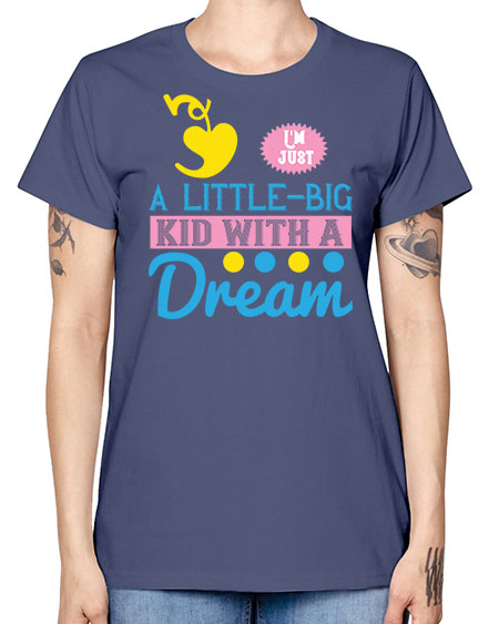 Im just a littlebig kid with a dream Style 118# - kids -  Missy T-Shirt