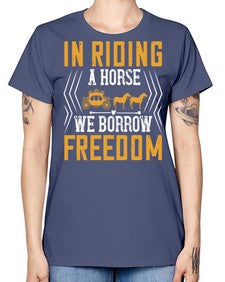 In riding a horse we borrow freedom Style 36# - horse -  Missy T-Shirt
