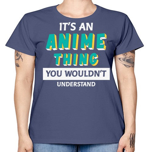 Its An Anime Thing You Aint Understand 254# - anime -  Missy T-Shirt