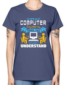 Its a computer engineering thing you 29# - computer -  Missy T-Shirt