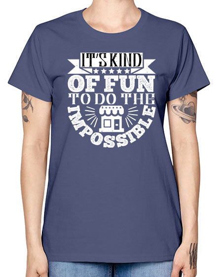 Its kind of fun to do the impossible Style 251# - architect -  Missy T-Shirt