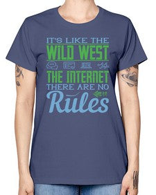 Its like the Wild West the Internet There are no rules 63# - internet -  Missy T-Shirt