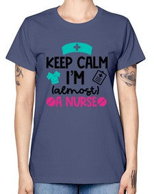 Keep Calm Im Almost A Nurse Style Style 1026# - nurse -  Missy T-Shirt