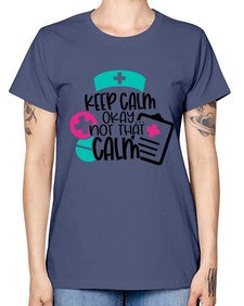 Keep Calm Okay Not That Calm Style Style 1029# - nurse -  Missy T-Shirt