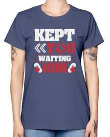 Kept you waiting huh 36# - video games -  Missy T-Shirt