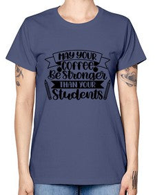 May Your Coffee Be Style 1089# - teacher -  Missy T-Shirt