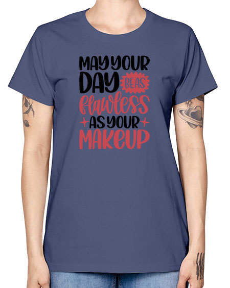 May Your Day Be As Flawless As Your Makeup Style 37# - beauty - fashion -  Missy T-Shirt