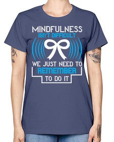 Mindfulness isn t difficult we just need to remember to do it Style 35# - Self awareness -  Missy T-Shirt