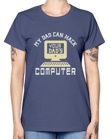 My Dad can Hack your dads computer 23# - computer -  Missy T-Shirt