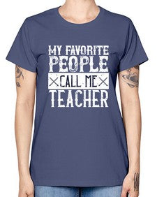 My favorite people call me Teacher Style 1106# - teacher -  Missy T-Shirt