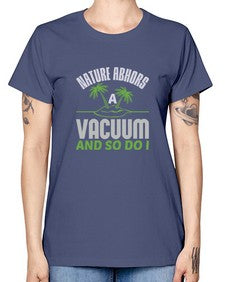 Nature abhors a vacuum and so do I Style 300# - cleaner -  Missy T-Shirt