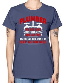 Plumber we get have big snakes and lay pipe as big as you want as deep as you need1326# - plumber -  Missy T-Shirt