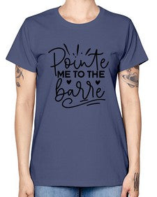 Pointe me to the barre 175# - ballet -  Missy T-Shirt
