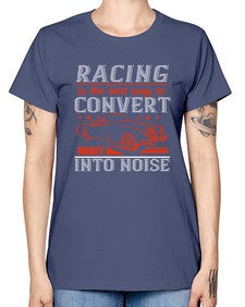 Racing is the best way to convert money into noise 63# - car -  Missy T-Shirt