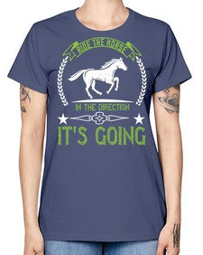 Ride the horse in the direction its going Style 24# - horse -  Missy T-Shirt