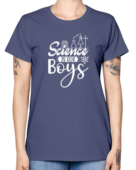 Science Is For Boys 106# - general science -  Missy T-Shirt