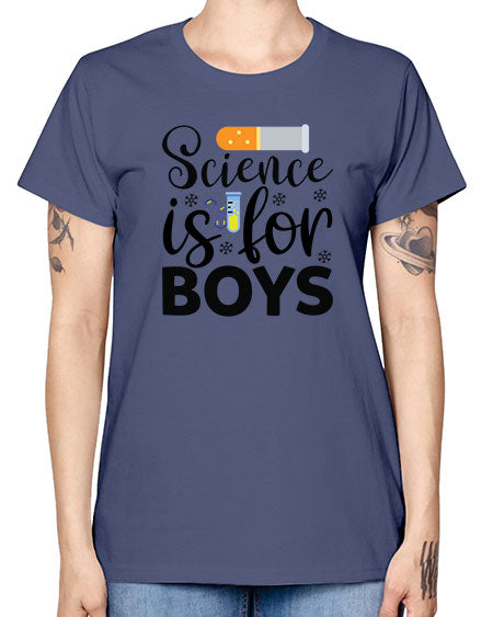 Science Is For Boys 107# - general science -  Missy T-Shirt