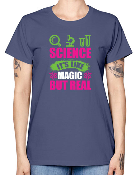 Science It s Like Magic But Real 86# - general science -  Missy T-Shirt