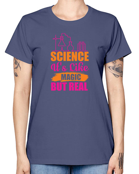 Science Its Like Magic But Real 79# - general science -  Missy T-Shirt