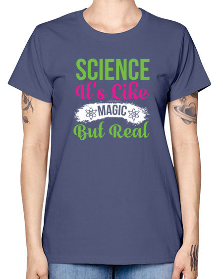 Science Its Like Magic But Real 80# - general science -  Missy T-Shirt