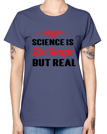 Science is Like Magic but Real 97# - general science -  Missy T-Shirt