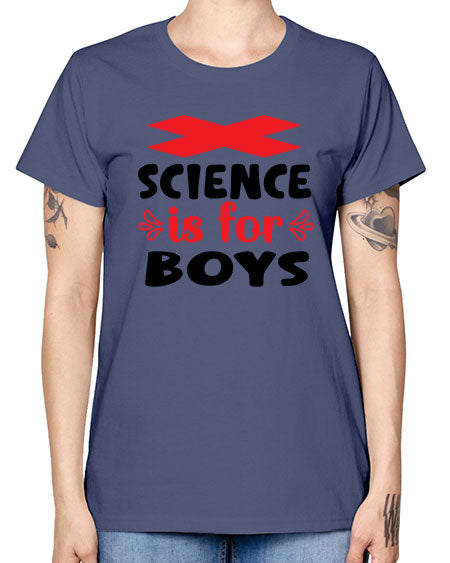 Science is for Boys 105# - general science -  Missy T-Shirt