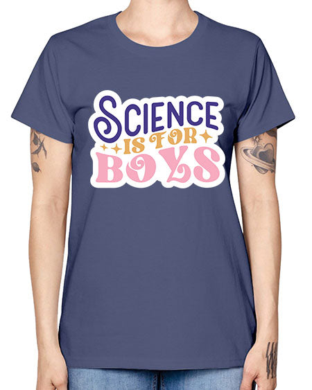 Science is for boys 104# - general science -  Missy T-Shirt