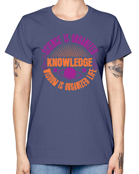 Science is organized knowledge Wisdom is organized life 316# - general science -  Missy T-Shirt