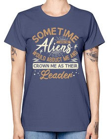 Sometime i wish the aliens would abduct me 38# - ufo -  Missy T-Shirt