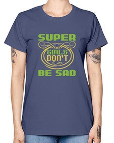 Super girls dont be sadd 245# - cartoon super hero -  Missy T-Shirt