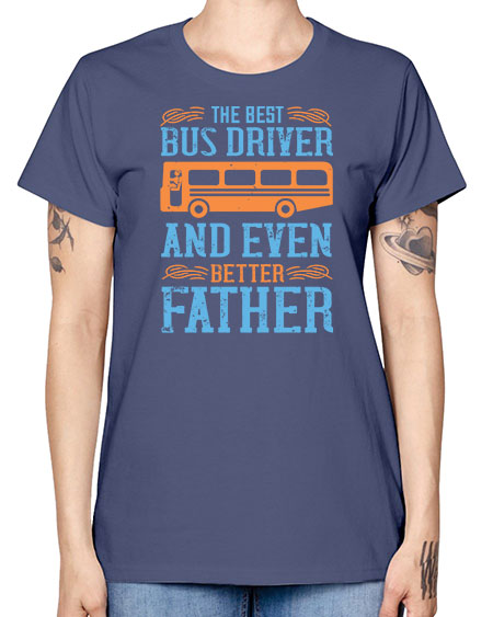 THE BEST BUS DRIVER AND EVEN BETTER FATHER Style 1496# - Bus Driver -  Missy T-Shirt