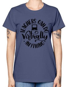 Teachers Can Do Anything Virtually Style 1471# - teacher -  Missy T-Shirt