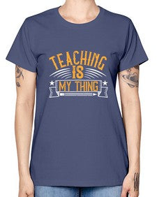 Teaching Is My Thing Style 1484# - teacher -  Missy T-Shirt