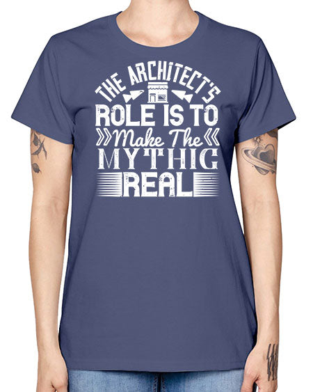 The architects role is to make the mythic real Style 409# - architect -  Missy T-Shirt