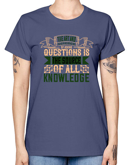 The art and science of asking questions is the source of all knowledge 309# - general science -  Missy T-Shirt