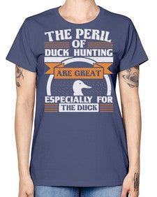 The perils of duck hunting are great especially for he duck Style 15# - ducks -  Missy T-Shirt