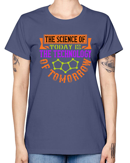 The science of today is the technology of tomorrow 305# - general science -  Missy T-Shirt