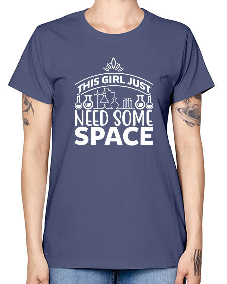 This Girl Just Need Some Space 1# - space -  Missy T-Shirt