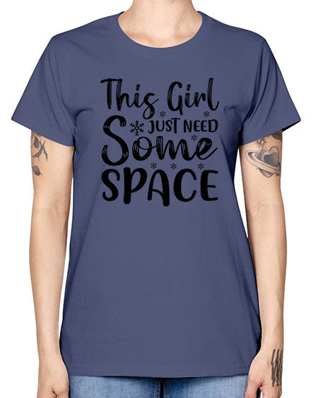 This Girl Just Need Some Space 2# - space -  Missy T-Shirt