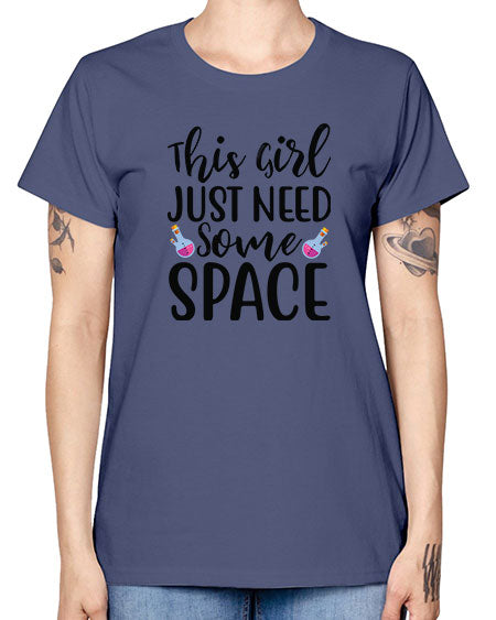 This Girl Just Need Some Space 4# - space -  Missy T-Shirt