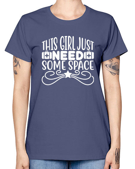 This Girl Just Need Some Space 5# - space -  Missy T-Shirt