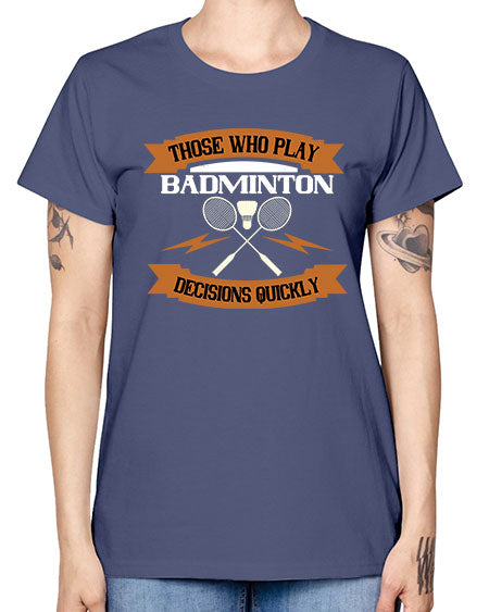 Those who play badminton well take decisions 1792# - badminton -  Missy T-Shirt