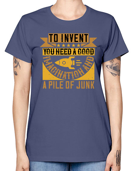 To invent you need a good imagination and a pile of junk 301# - general science -  Missy T-Shirt