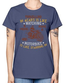 Travelling in acars is like watching a movie 70# - motorcycle -  Missy T-Shirt