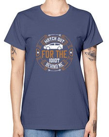 Watch out for the idiot behind me 86# - car -  Missy T-Shirt